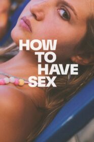 Alert [18+]⛔ How to Have Sex (2023) Full HD Multi Audio [Hindi ORG & ENG] WEB-DL 720p | GDRive